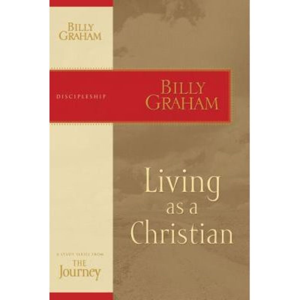 Living as a Christian: The Journey Study Series -- Billy Graham